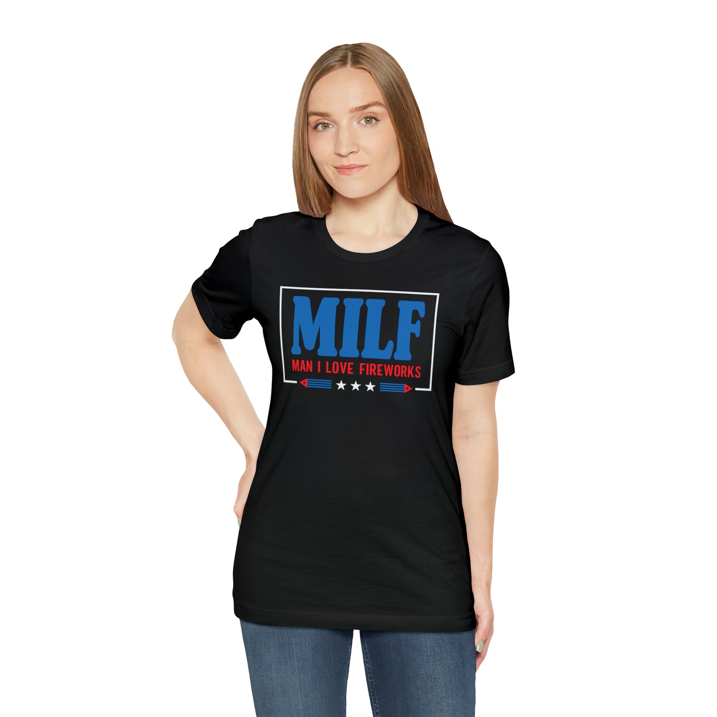 MILF (Man I Love Fireworks!) 4th of July Tee Shirt! - Unisex!