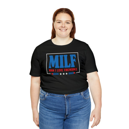 MILF (Man I Love Fireworks!) 4th of July Tee Shirt! - Unisex!