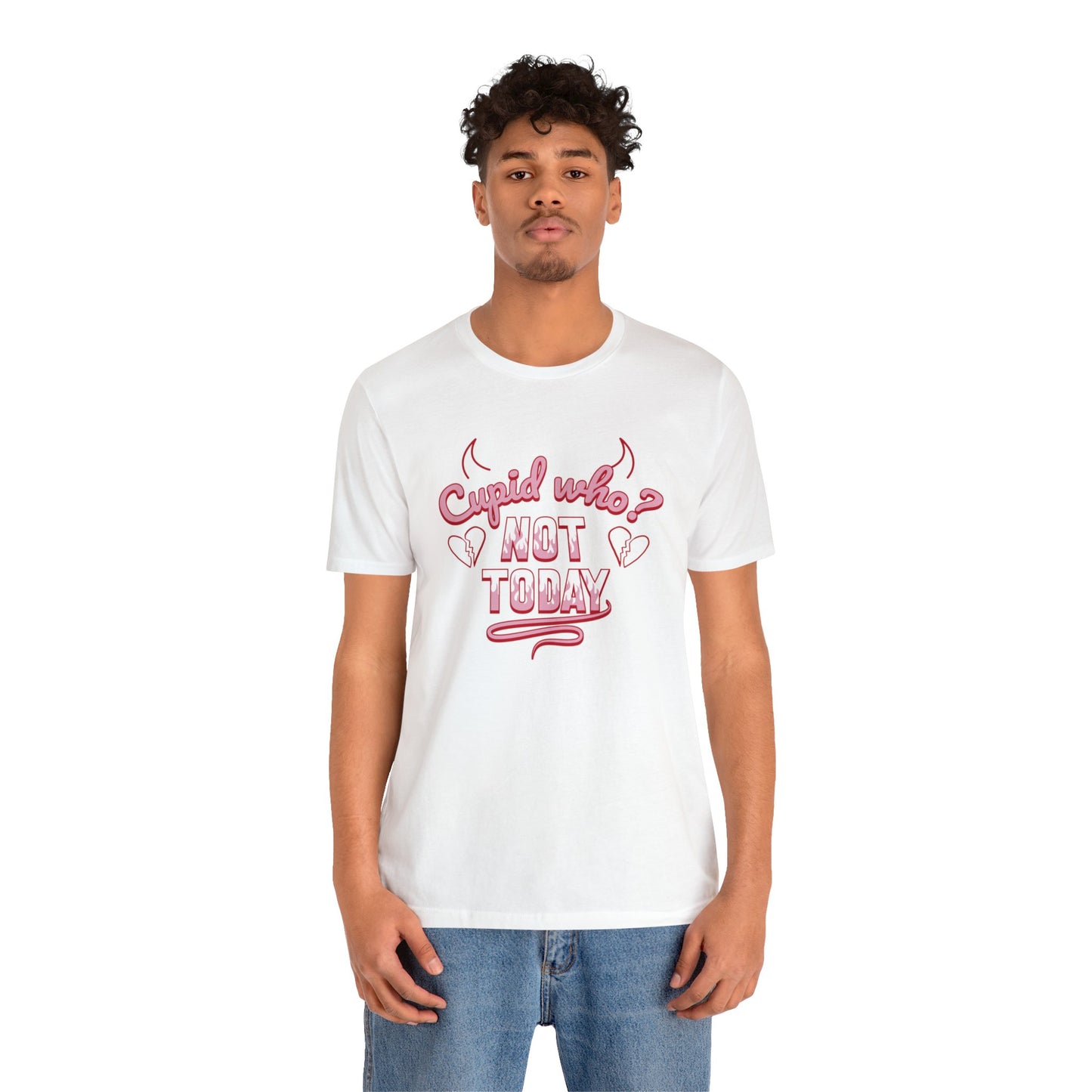 Cupid Who? Not Today! Tshirt! - Anti-Valentines Shirt - Unisex Valentines Shirt