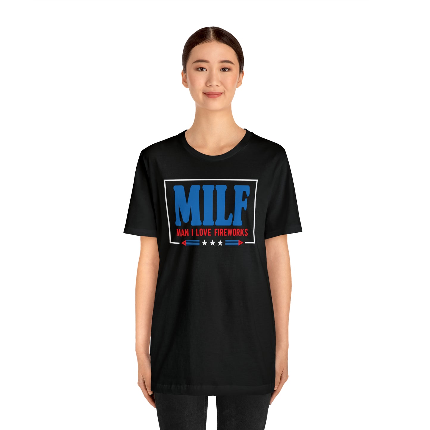 MILF (Man I Love Fireworks!) 4th of July Tee Shirt! - Unisex!