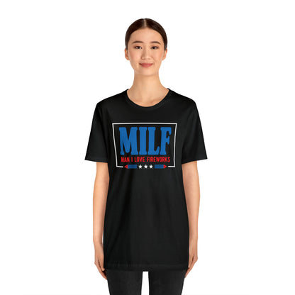 MILF (Man I Love Fireworks!) 4th of July Tee Shirt! - Unisex!